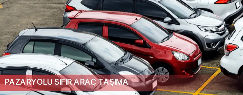 Pazaryolu İlçemi Sıfır Araç Taşıma